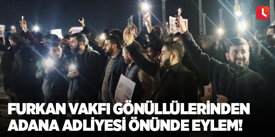 Furkan Vakfı gönüllülerinden Adana Adliyesi önünde eylem!