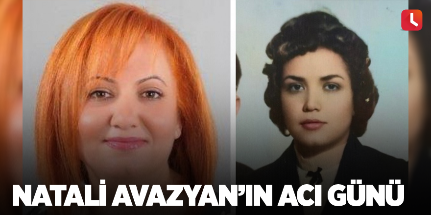 Natali Avazyan’ın acı günü