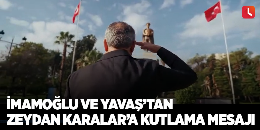 İmamoğlu ve Yavaş’tan Zeydan Karalar’a kutlama mesajı