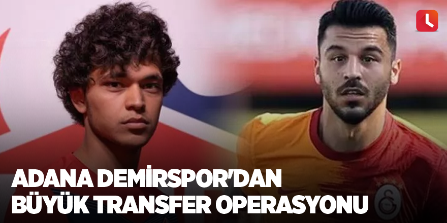 Adana Demirspor'dan büyük transfer operasyonu