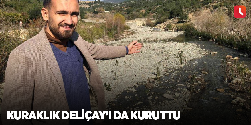 Kuraklık Deliçay’ı da kuruttu