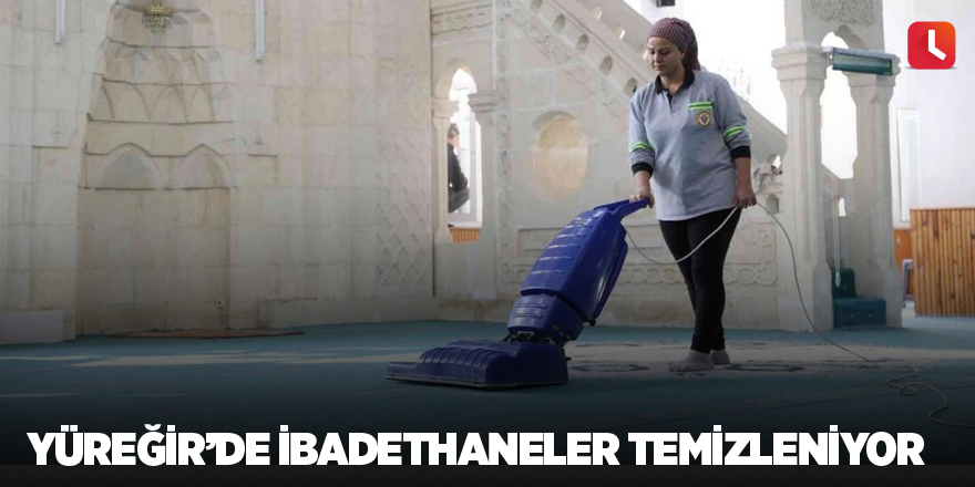 Yüreğir’de ibadethaneler temizleniyor