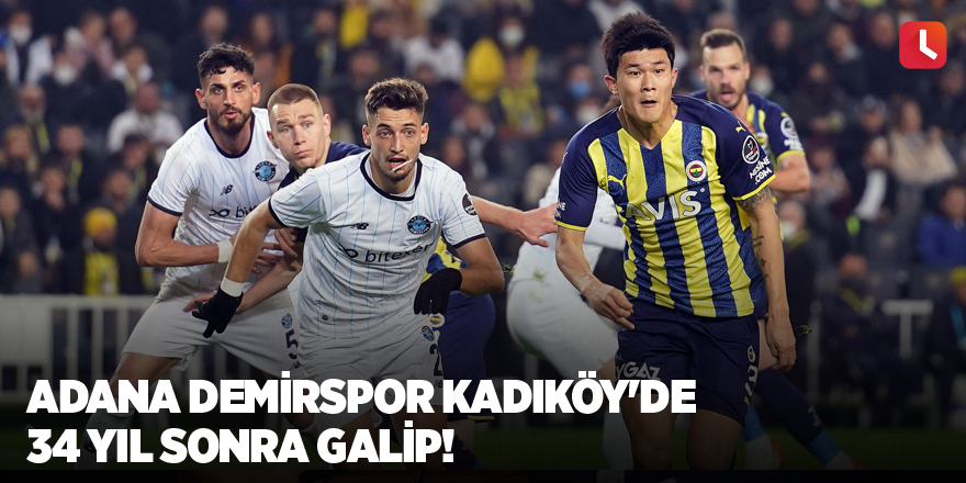 Adana Demirspor Kadıköy'de 34 yıl sonra galip!
