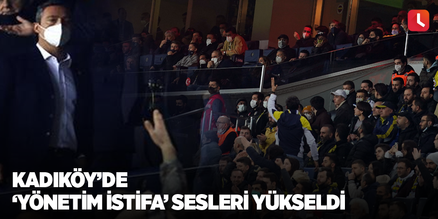 Kadıköy’de ‘Yönetim İstifa’ sesleri yükseldi