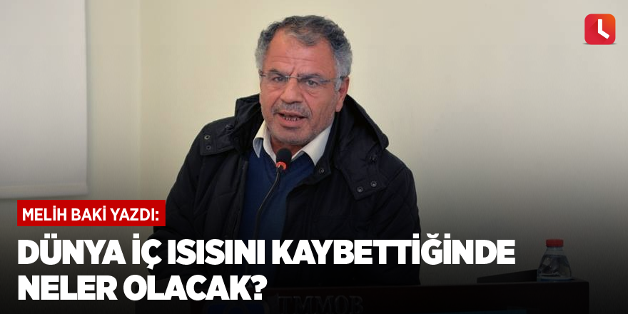 Dünya iç ısısını kaybettiğinde neler olacak?
