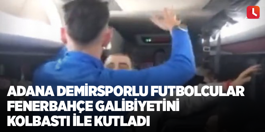 Adana Demirsporlu futbolcular Fenerbahçe galibiyetini kolbastı ile kutladı