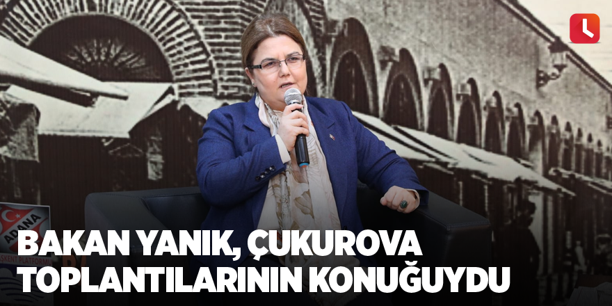 Bakan Yanık, Çukurova Toplantılarının konuğuydu