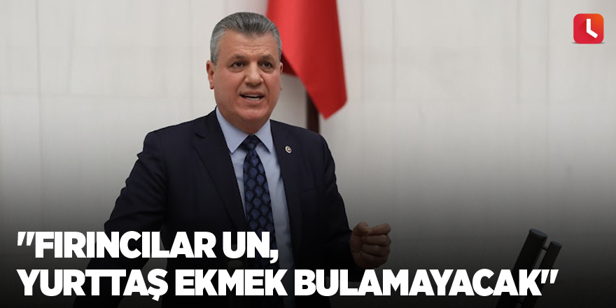 "Fırıncılar un, yurttaş ekmek bulamayacak"