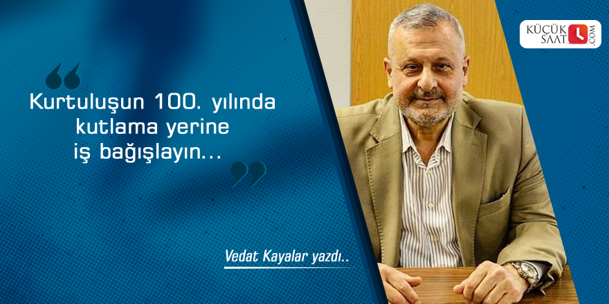 Kurtuluşun 100. yılında kutlama yerine iş bağışlayın...