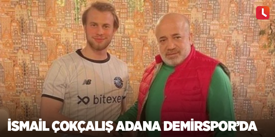 İsmail Çokçalış Adana Demirspor’da