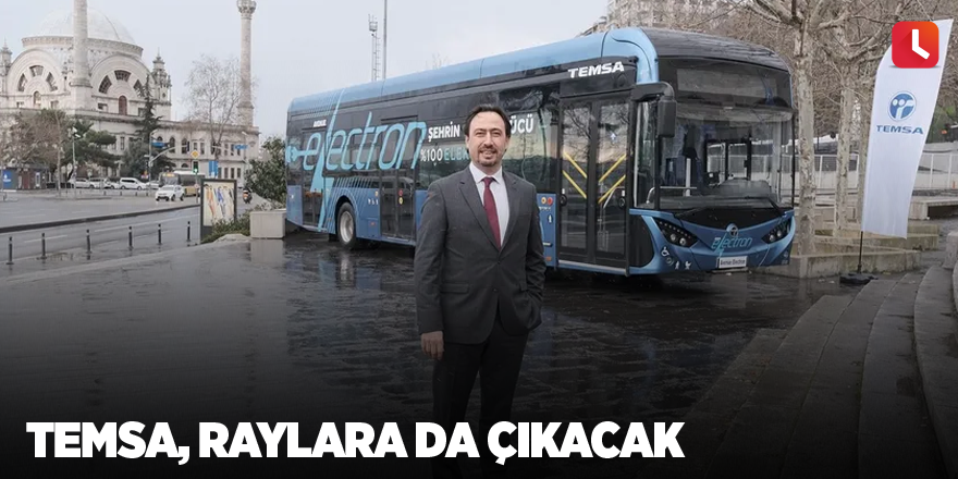 TEMSA, raylara da çıkacak