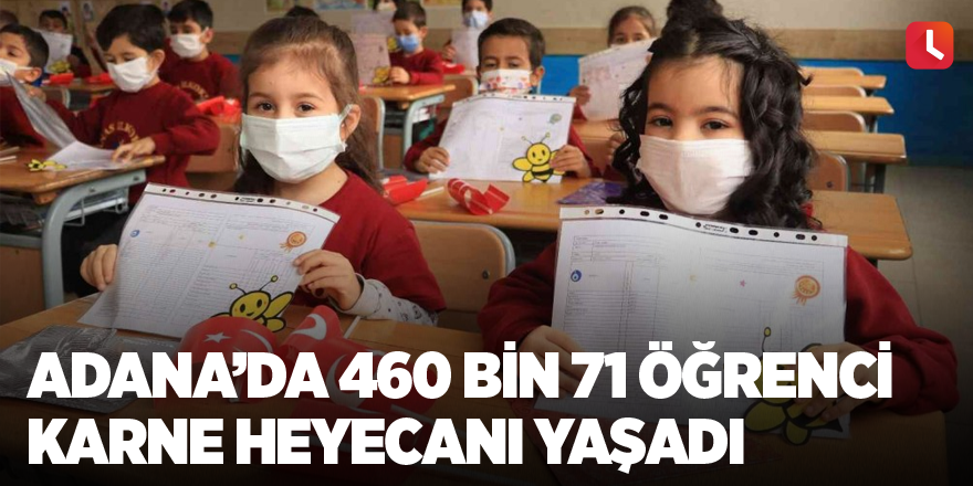 Adana’da 460 bin 71 öğrenci karne heyecanı yaşadı