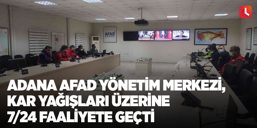 Adana AFAD Yönetim Merkezi, kar yağışları üzerine 7/24 faaliyete geçti