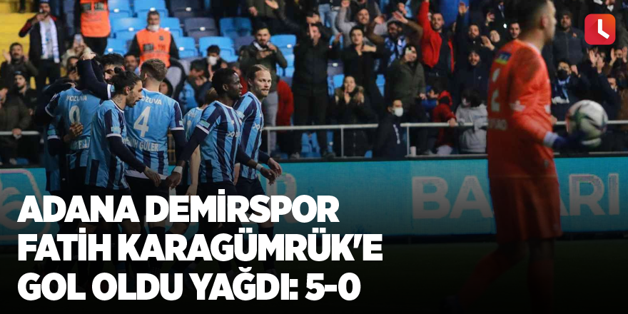 Adana Demirspor Fatih Karagümrük'e gol oldu yağdı: 5-0