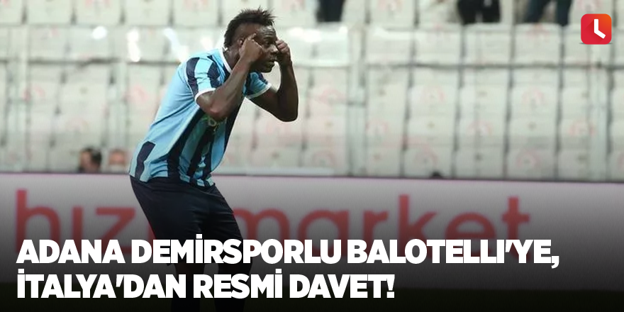 Adana Demirsporlu Mario Balotelli'ye, İtalya'dan resmi davet!