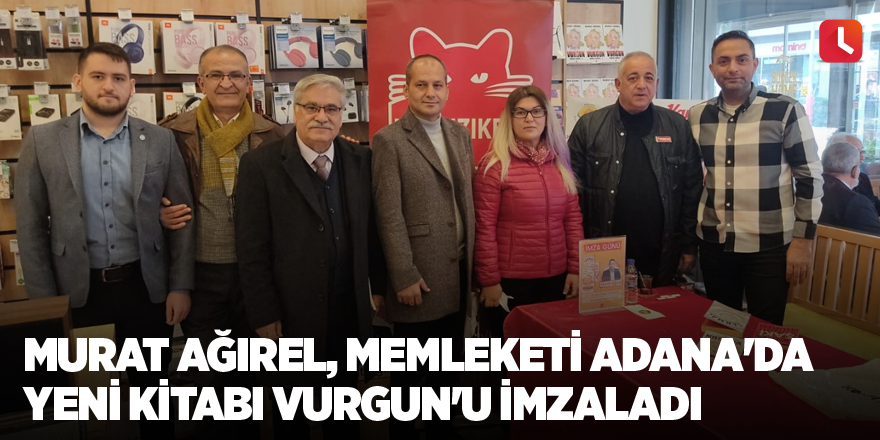 Murat Ağırel, memleketi Adana'da yeni kitabı Vurgun'u imzaladı