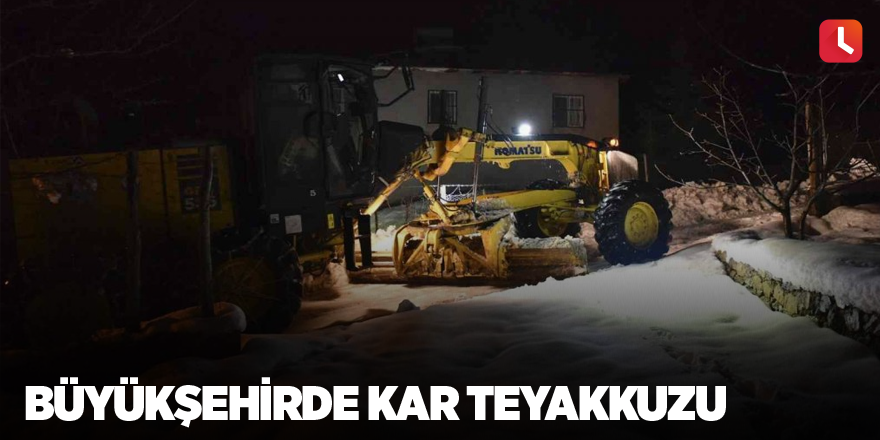 Büyükşehirde kar teyakkuzu