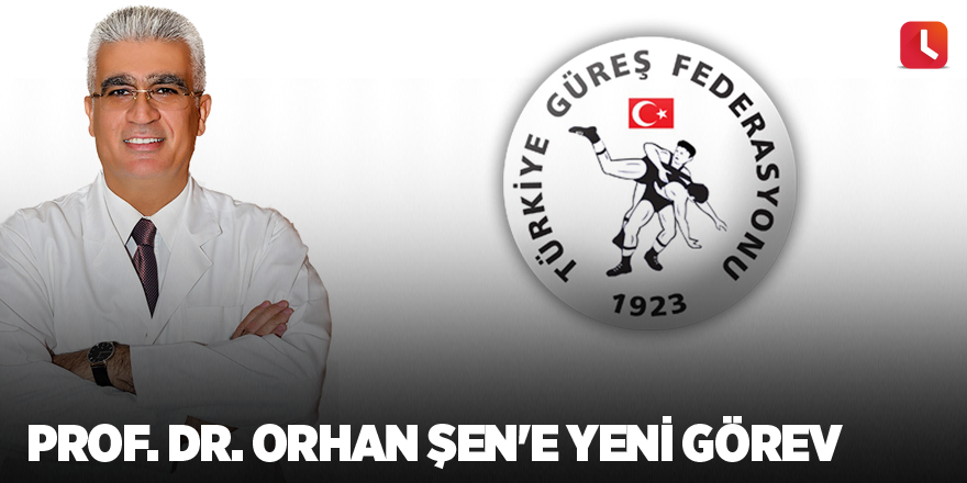 Prof. Dr. Orhan Şen'e yeni görev