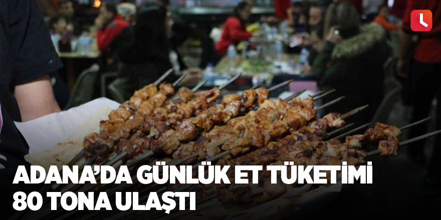 Adana’da günlük et tüketimi 80 tona ulaştı