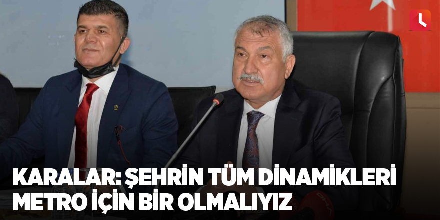 Karalar: Şehrin tüm dinamikleri metro için bir olmalıyız