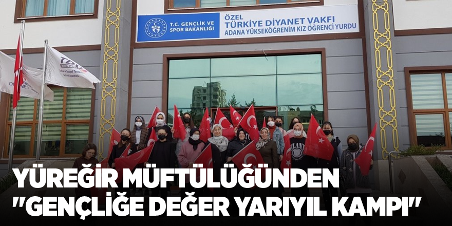 Yüreğir Müftülüğünden "Gençliğe Değer Yarıyıl Kampı"