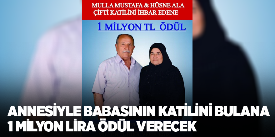 Annesiyle babasının katilini bulana 1 milyon lira ödül verecek