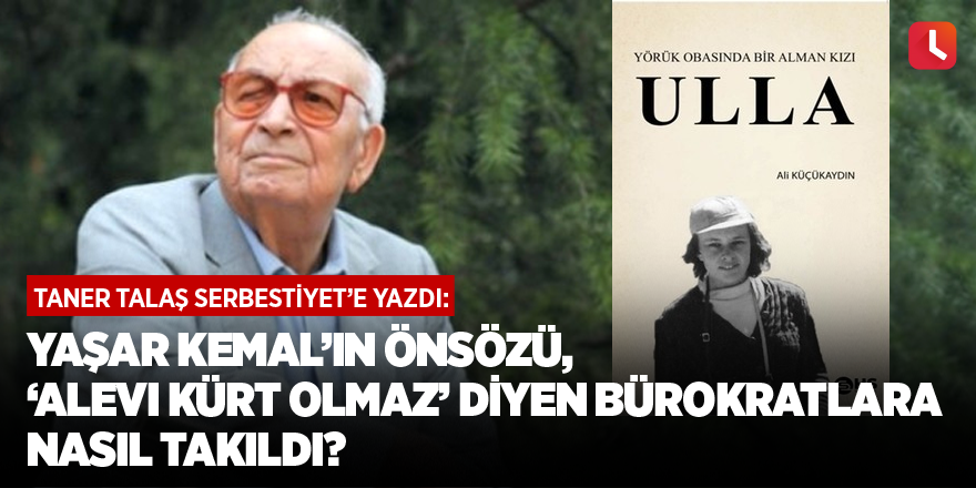 Taner Talaş yazdı: Yaşar Kemal’in önsözü, ‘Alevi Kürt olmaz’ diyen bürokratlara nasıl takıldı?