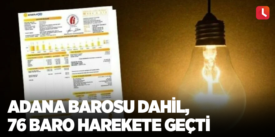 Adana Barosu dahil, 76 baro harekete geçti