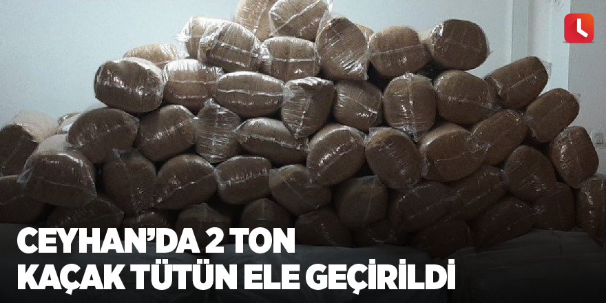 Ceyhan’da 2 ton kaçak tütün ele geçirildi