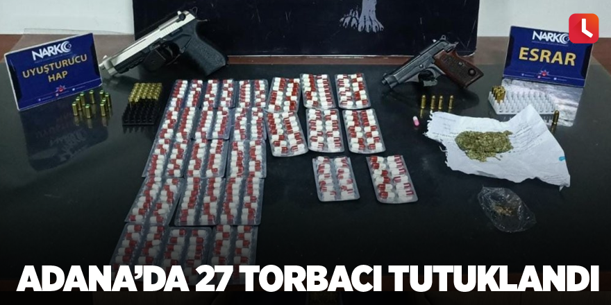 Adana’da 27 torbacı tutuklandı