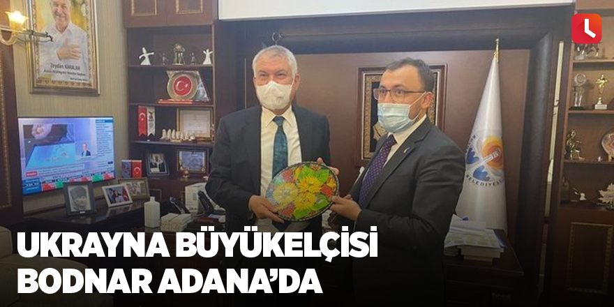 Ukrayna Büyükelçisi Bodnar Adana’da