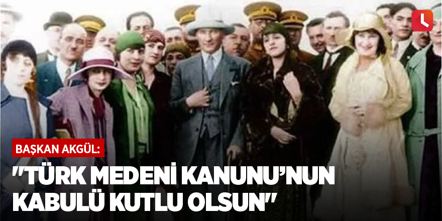 "Türk Medeni Kanunu’nun kabulü kutlu olsun"