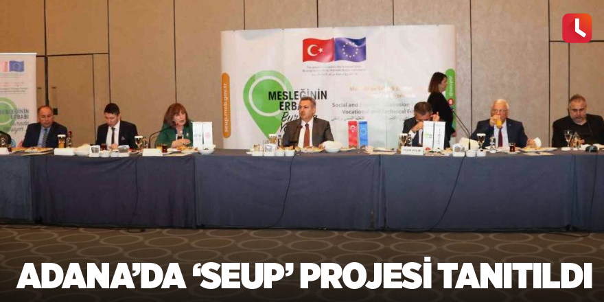 Adana’da ‘SEUP’ projesi tanıtıldı