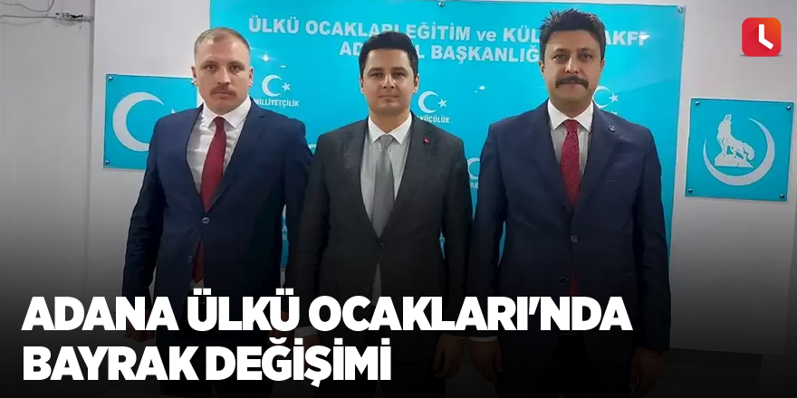 Adana Ülkü Ocakları'nda Bayrak Değişimi
