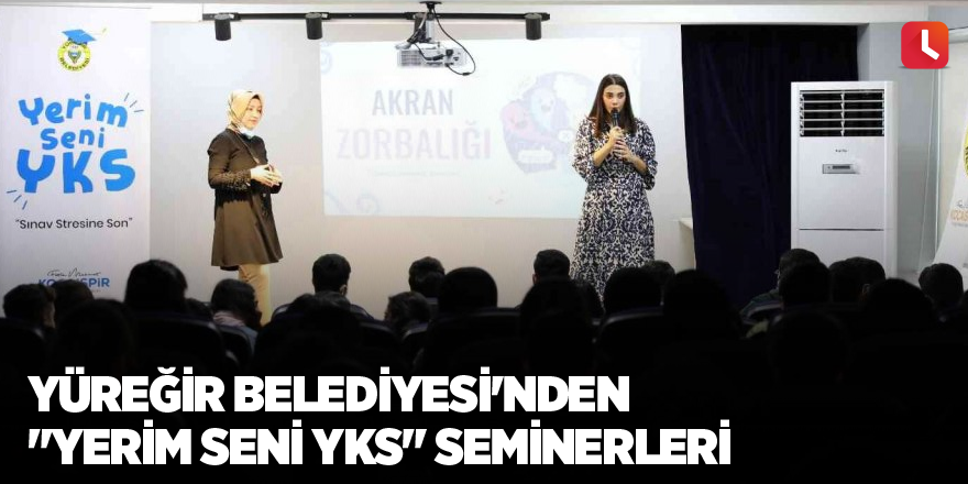 Yüreğir Belediyesi'nden "Yerim Seni YKS" seminerleri