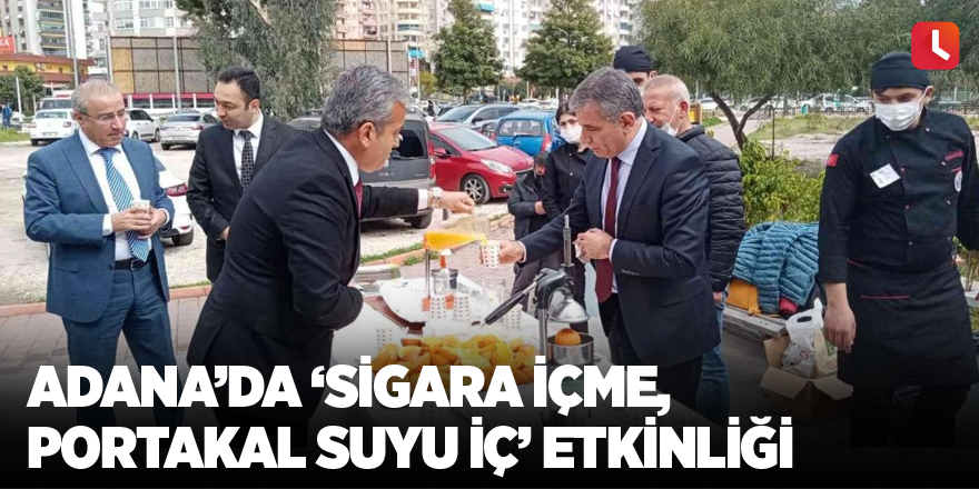 Adana’da ‘Sigara içme, portakal suyu iç’ etkinliği