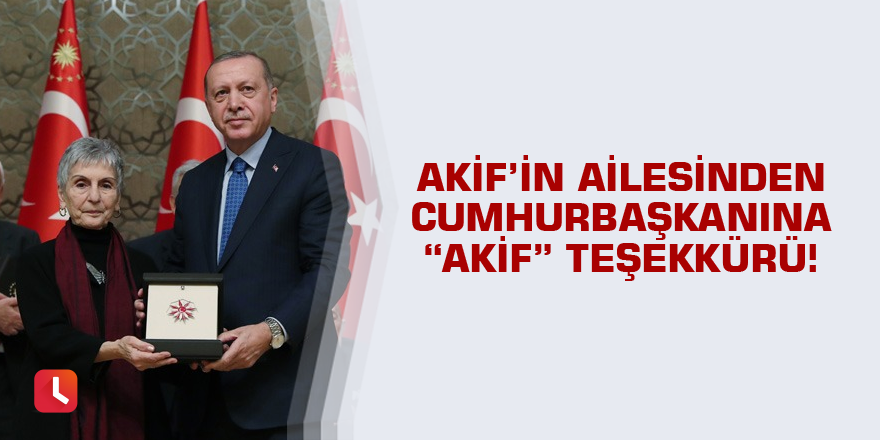 Akif’in Ailesinden Cumhurbaşkanına “Akif” teşekkürü!