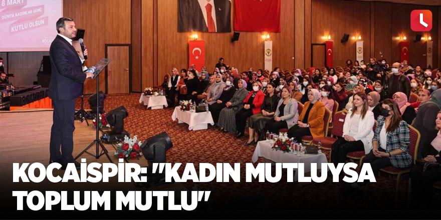 Kocaispir: "Kadın mutluysa toplum mutlu"