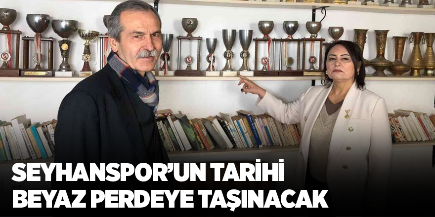 Seyhanspor’un tarihi beyaz perdeye taşınacak