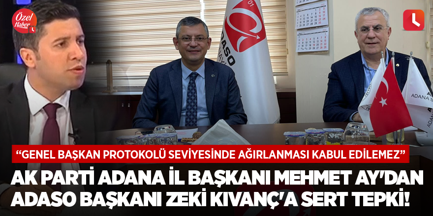 AK Parti Adana İl Başkanı Mehmet Ay'dan ADASO Başkanı Zeki Kıvanç'a sert tepki!
