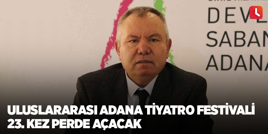 Uluslararası Adana Tiyatro Festivali 23. kez perde açacak