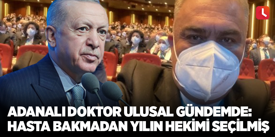 Adanalı doktor ulusal gündemde: Hasta bakmadan yılın hekimi seçilmiş