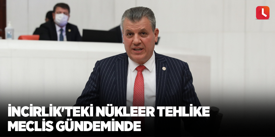 İncirlik'teki nükleer tehlike Meclis gündeminde