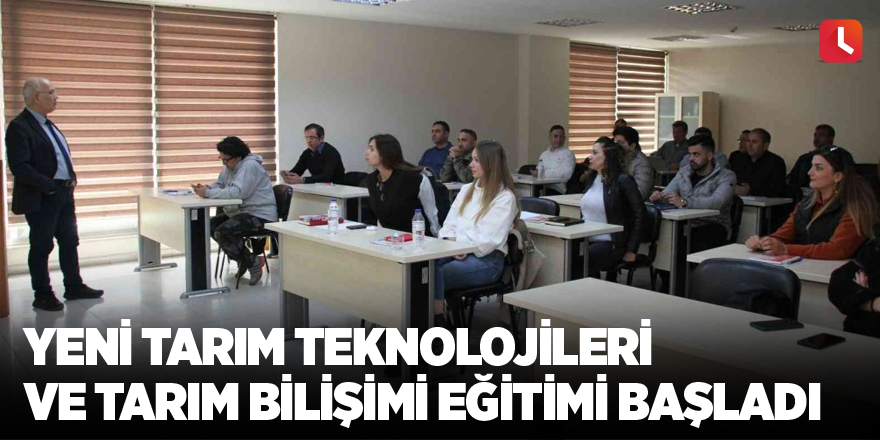 Yeni Tarım Teknolojileri ve Tarım Bilişimi eğitimi başladı