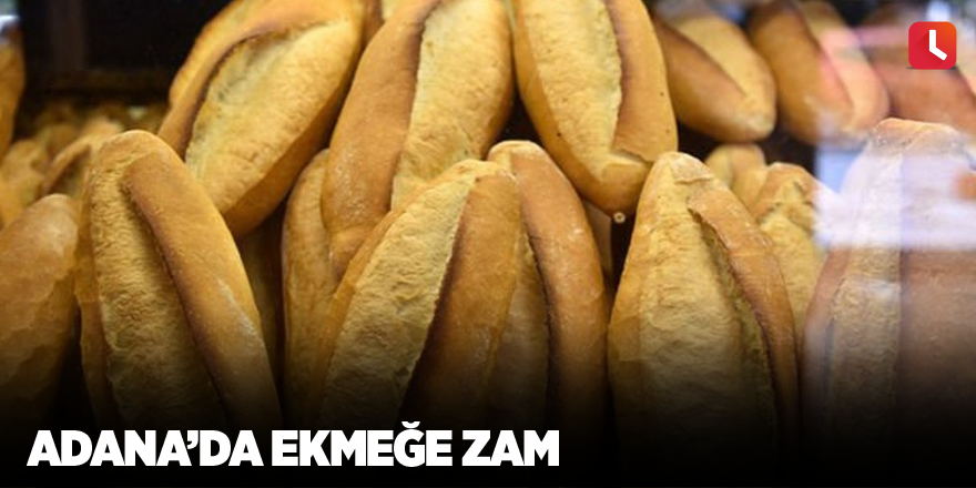 Adana’da ekmeğe zam