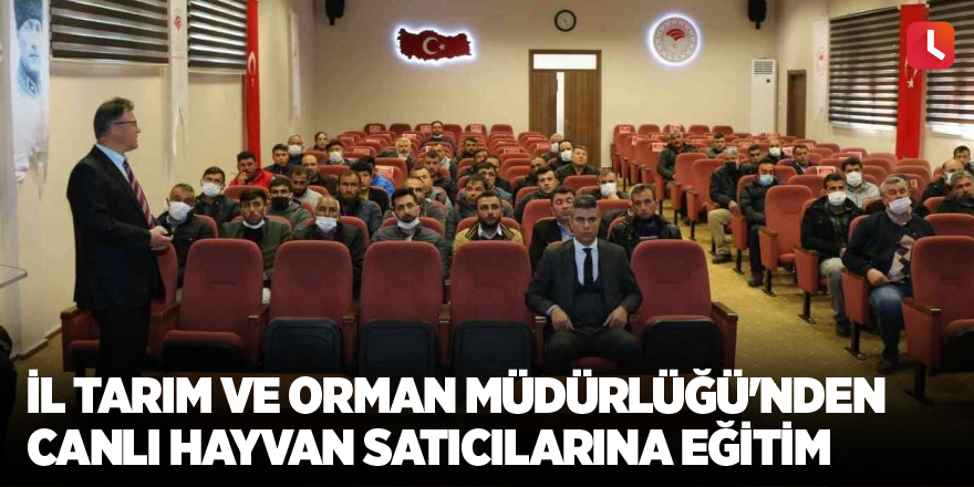 İl Tarım ve Orman Müdürlüğü'nden canlı hayvan satıcılarına eğitim