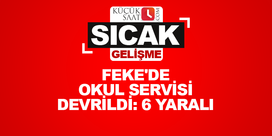 Feke'de okul servisi devrildi: 6 yaralı