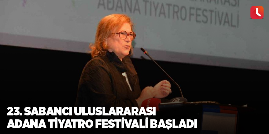 23. Sabancı Uluslararası Adana Tiyatro Festivali başladı