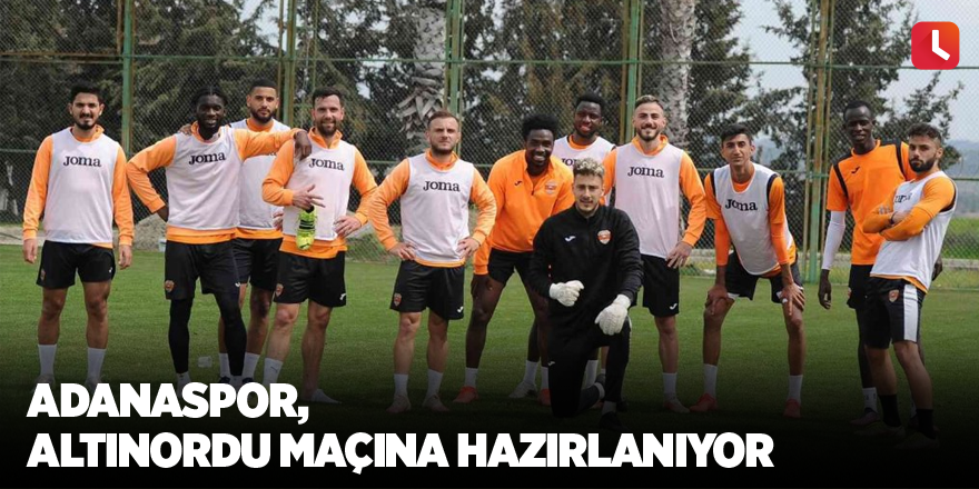 Adanaspor, Altınordu maçına hazırlanıyor