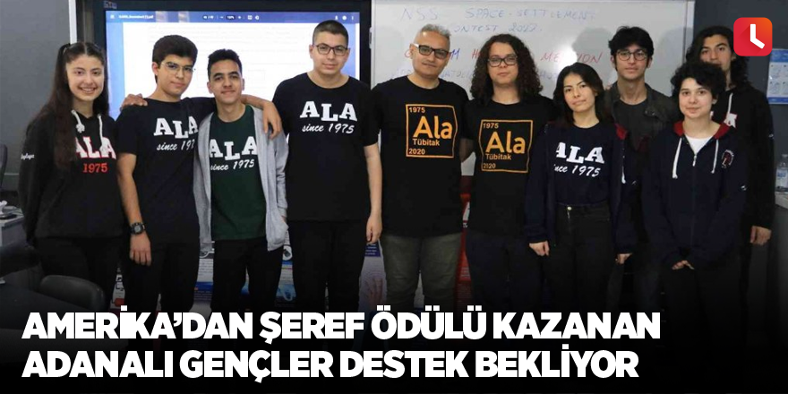 Amerika’dan Şeref Ödülü kazanan Adanalı gençler destek bekliyor